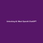 Unlocking AI: Meet OpenAI ChatGPT