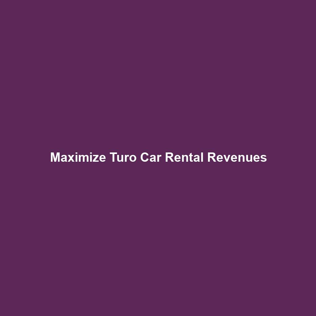 Maximize Turo Car Rental Revenues