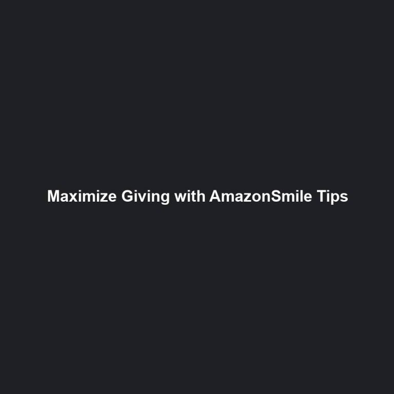 Maximize Giving with AmazonSmile Tips