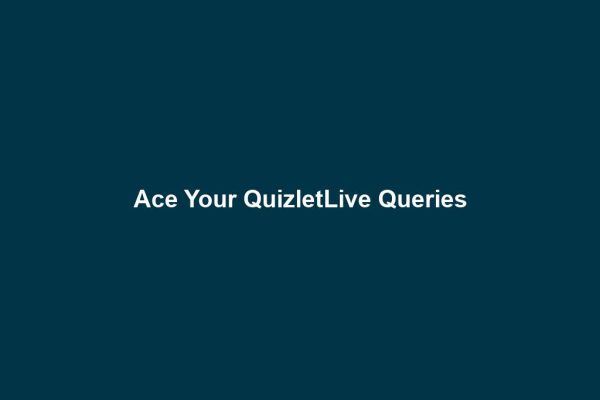 Ace Your QuizletLive Queries