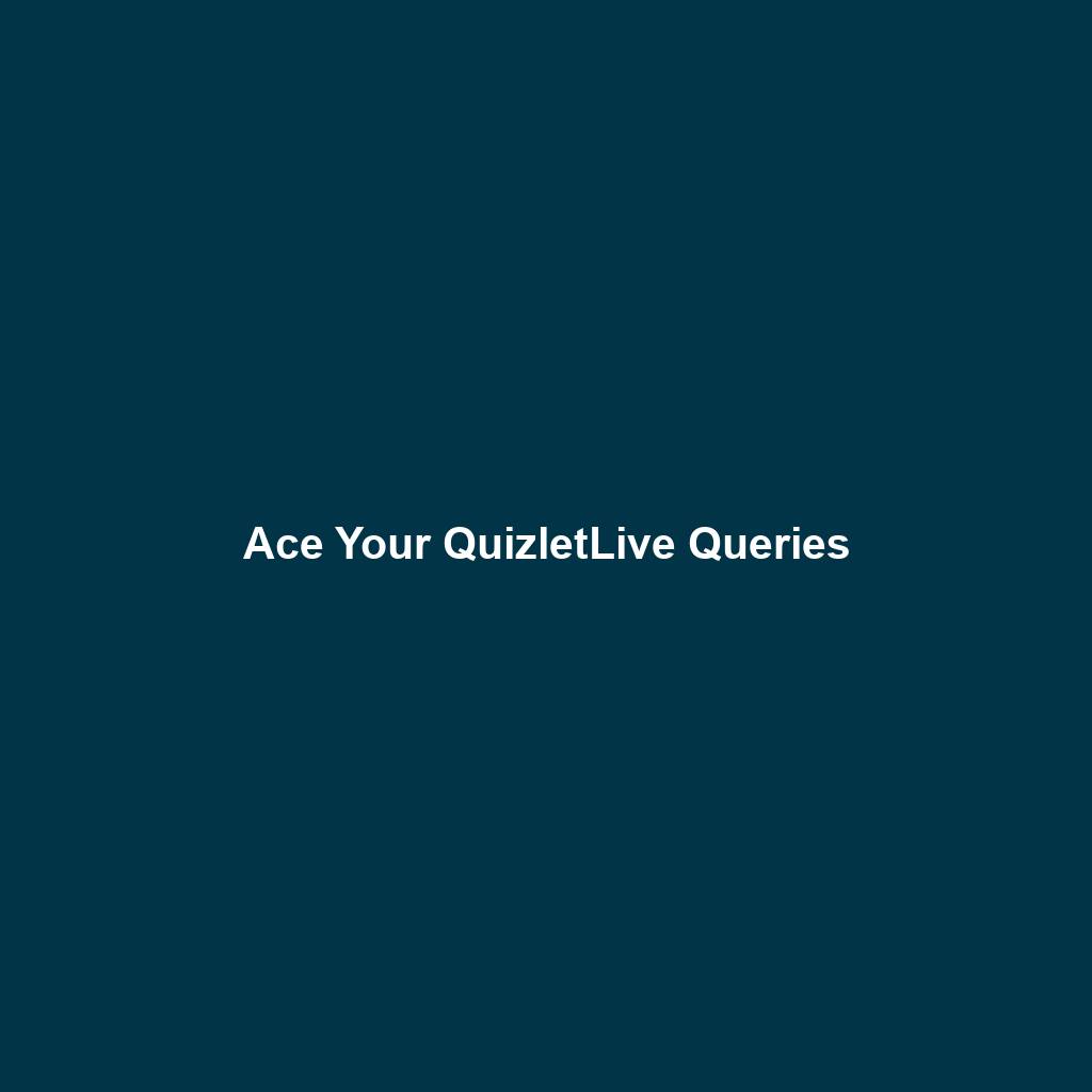 Ace Your QuizletLive Queries