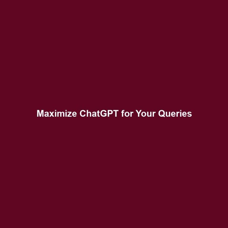 Maximize ChatGPT for Your Queries