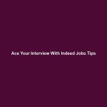 Ace Your Interview With Indeed Jobs Tips