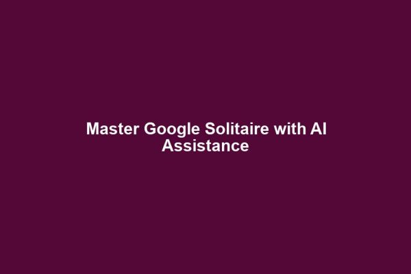 Master Google Solitaire with AI Assistance