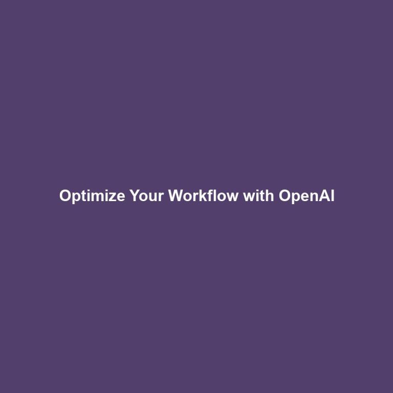 Optimize Your Workflow with OpenAI