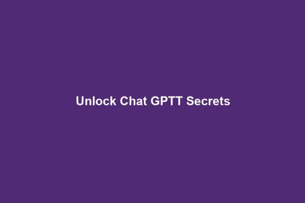 Unlock Chat GPTT Secrets