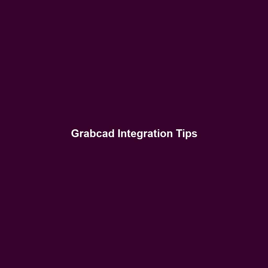 Grabcad Integration Tips