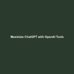 Maximize ChatGPT with OpenAI Tools