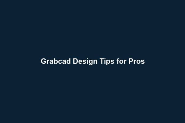 Grabcad Design Tips for Pros