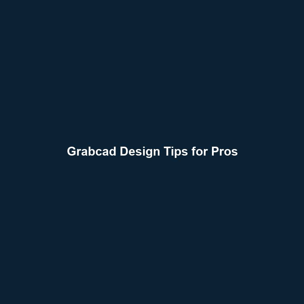 Grabcad Design Tips for Pros