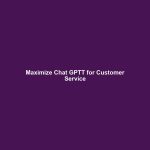 Maximize Chat GPTT for Customer Service