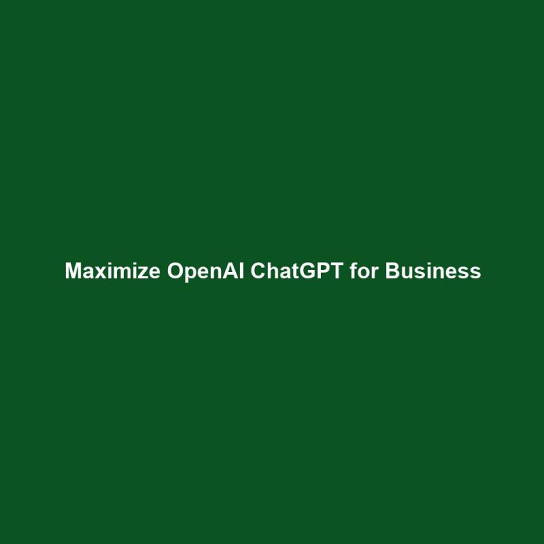 Maximize OpenAI ChatGPT for Business