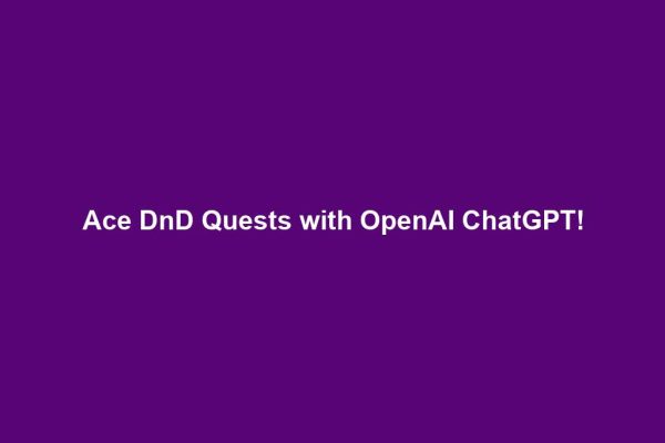 Ace DnD Quests with OpenAI ChatGPT!