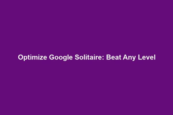 Optimize Google Solitaire: Beat Any Level