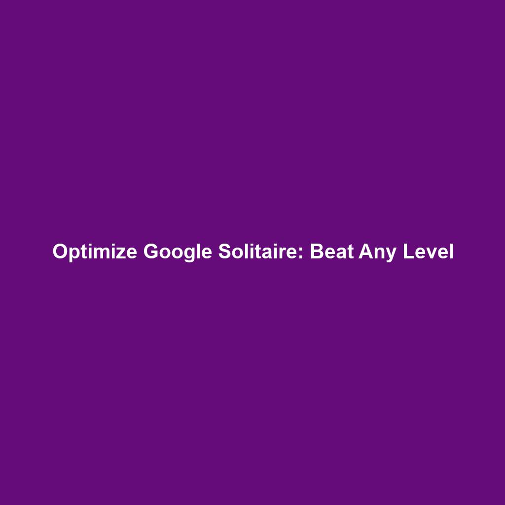 Optimize Google Solitaire: Beat Any Level