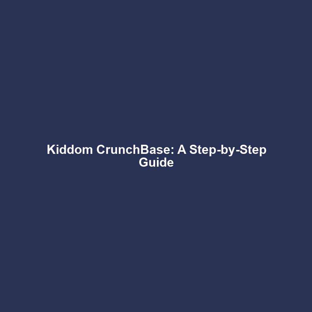 Kiddom CrunchBase: A Step-by-Step Guide