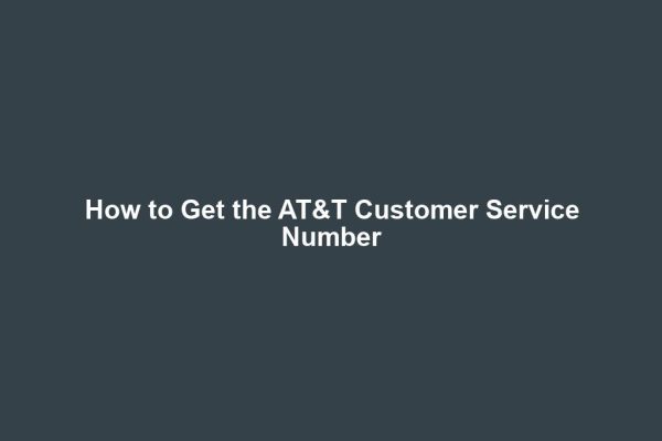 How to Get the AT&T Customer Service Number