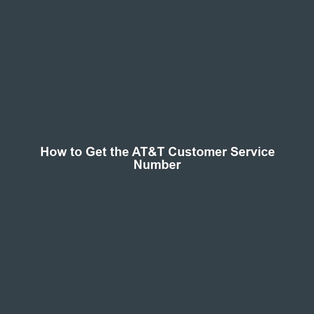 How to Get the AT&T Customer Service Number