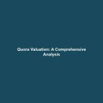 Quora Valuation: A Comprehensive Analysis