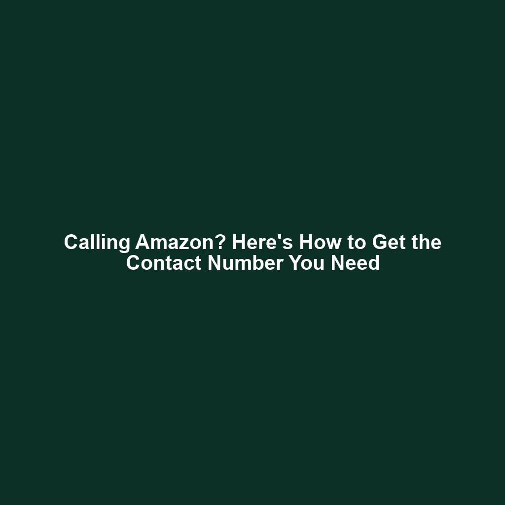 Calling Amazon? Here's How to Get the Contact Number You Need