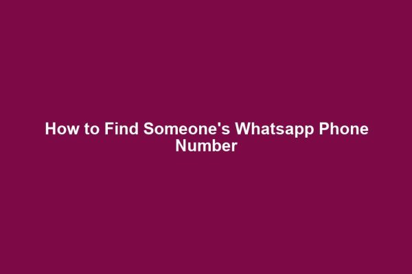 How to Find Someone's Whatsapp Phone Number