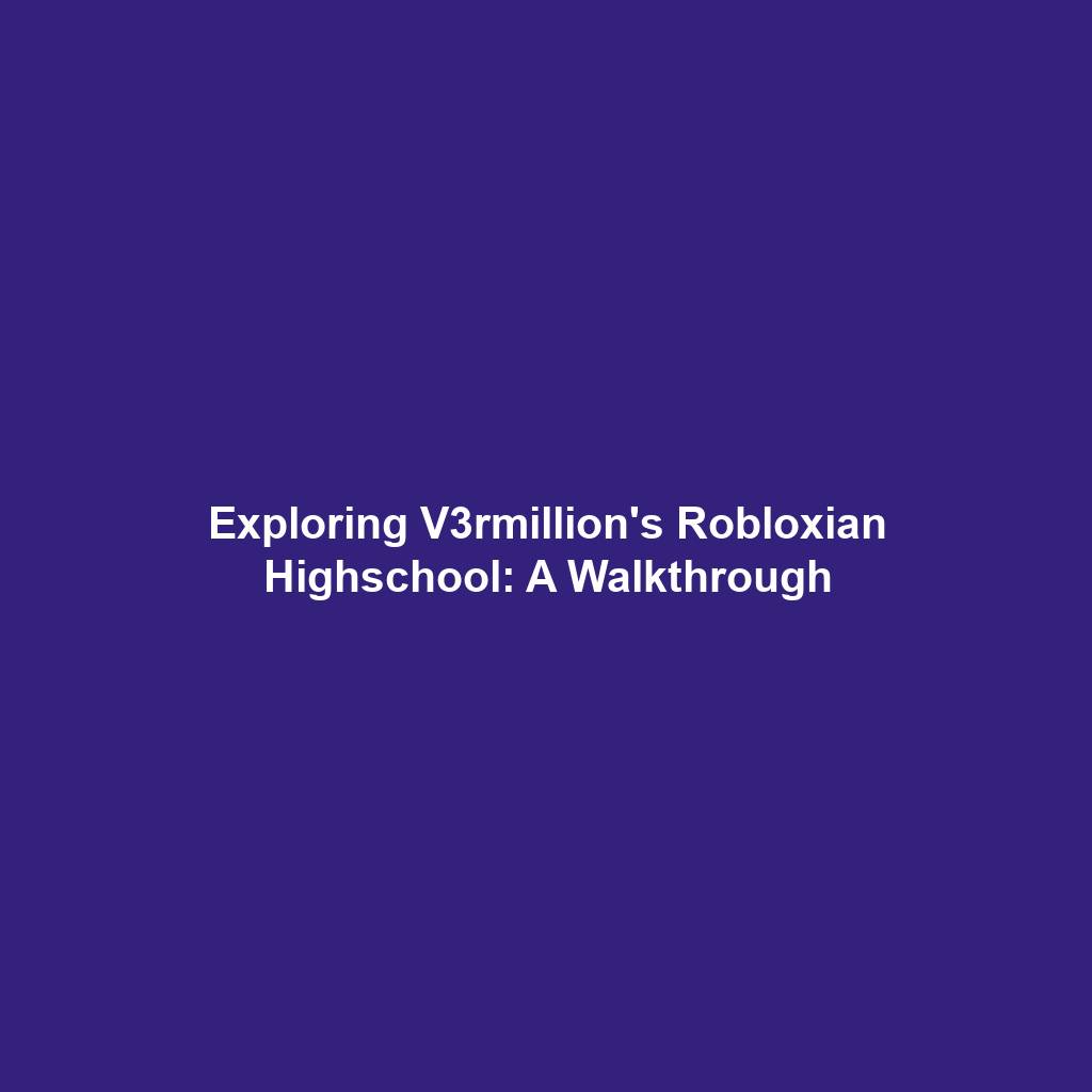 Exploring V3rmillion's Robloxian Highschool: A Walkthrough