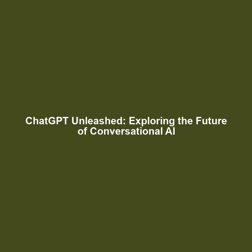 ChatGPT Unleashed: Exploring the Future of Conversational AI