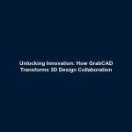 Unlocking Innovation: How GrabCAD Transforms 3D Design Collaboration