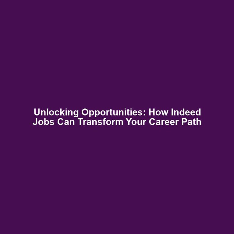 Unlocking Opportunities: How Indeed Jobs Can Transform Your Career Path