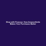 Shop with Purpose: How AmazonSmile Makes Your Purchases Matter