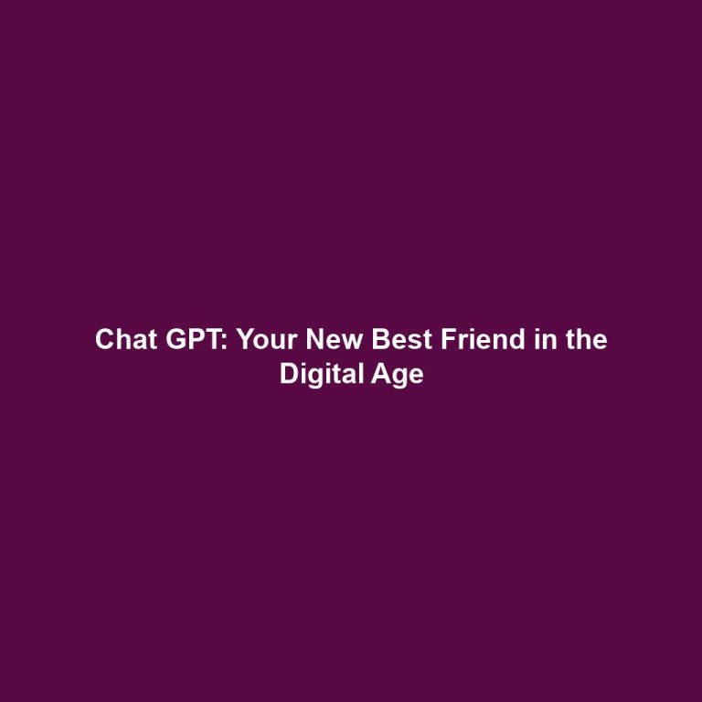 Chat GPT: Your New Best Friend in the Digital Age