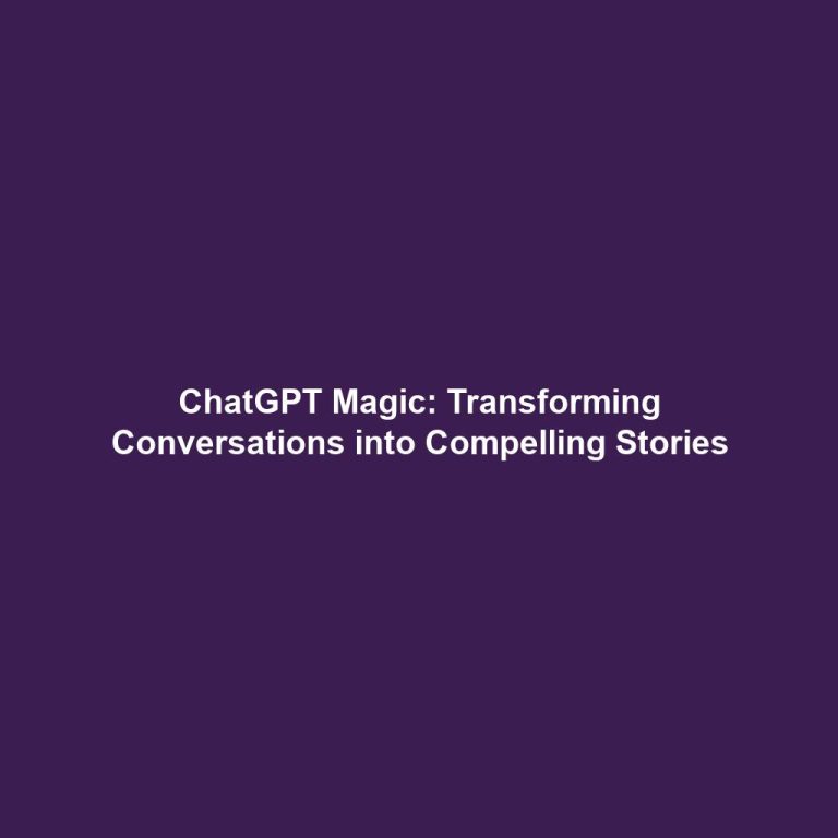ChatGPT Magic: Transforming Conversations into Compelling Stories