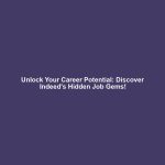 Unlock Your Career Potential: Discover Indeed's Hidden Job Gems!