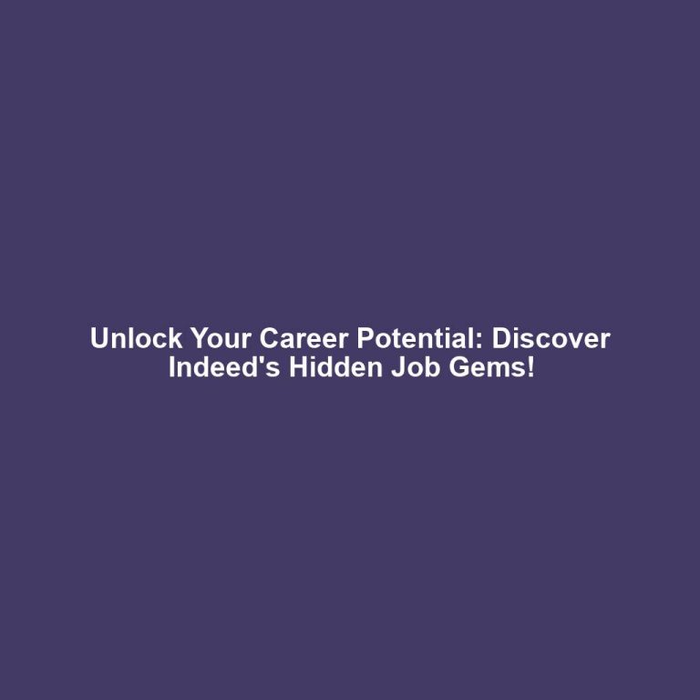 Unlock Your Career Potential: Discover Indeed's Hidden Job Gems!