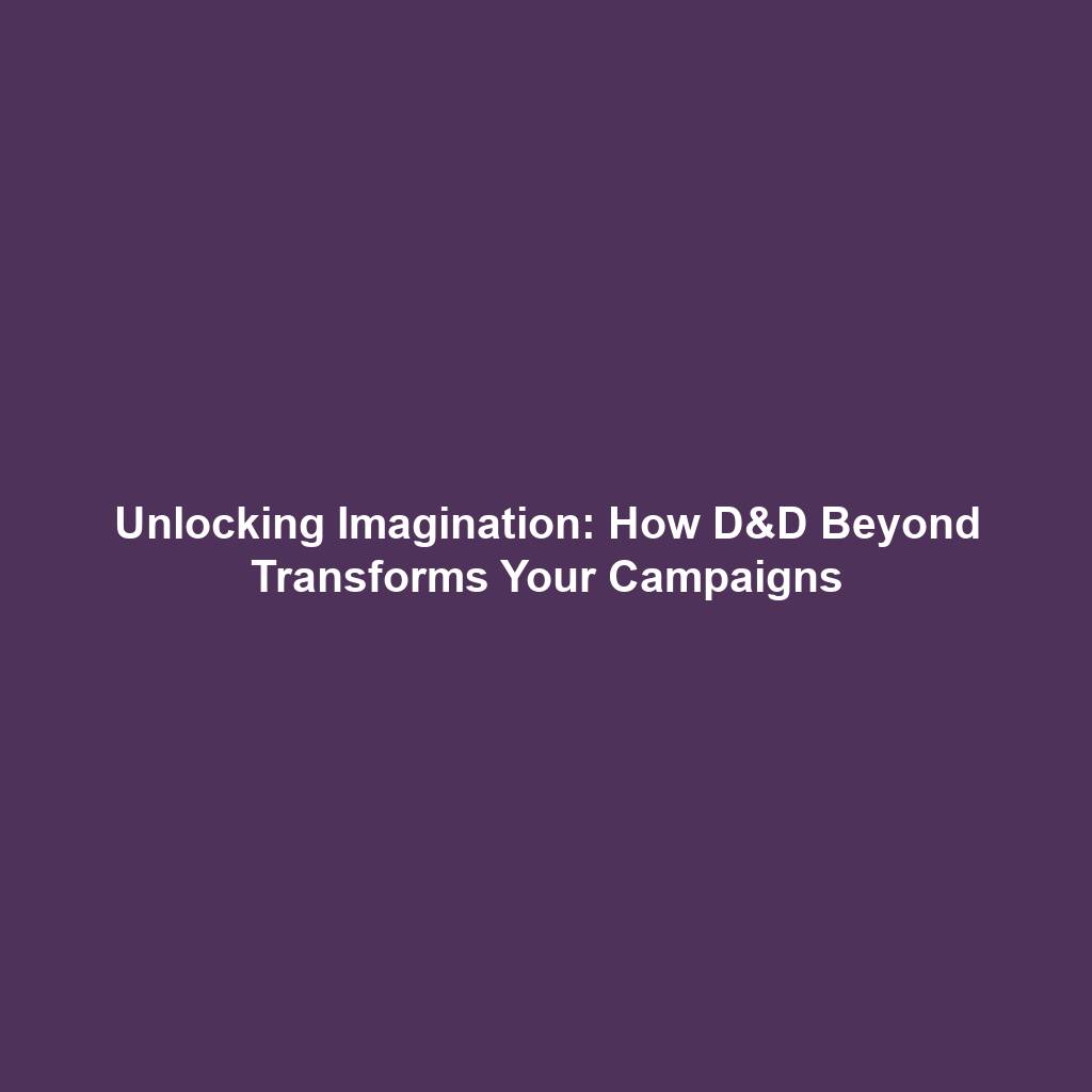 Unlocking Imagination: How D&D Beyond Transforms Your Campaigns