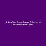 Unlock Your Dream Career: 5 Secrets to Mastering Indeed Jobs!