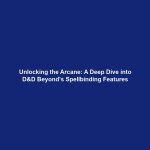 Unlocking the Arcane: A Deep Dive into D&D Beyond's Spellbinding Features
