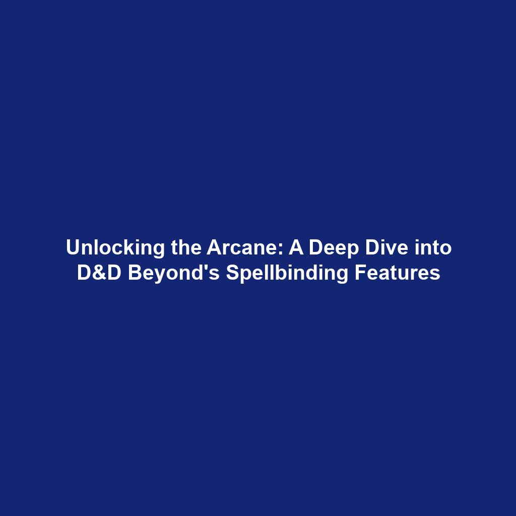 Unlocking the Arcane: A Deep Dive into D&D Beyond's Spellbinding Features