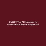 ChatGPT: Your AI Companion for Conversations Beyond Imagination!