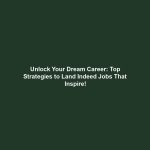 Unlock Your Dream Career: Top Strategies to Land Indeed Jobs That Inspire!
