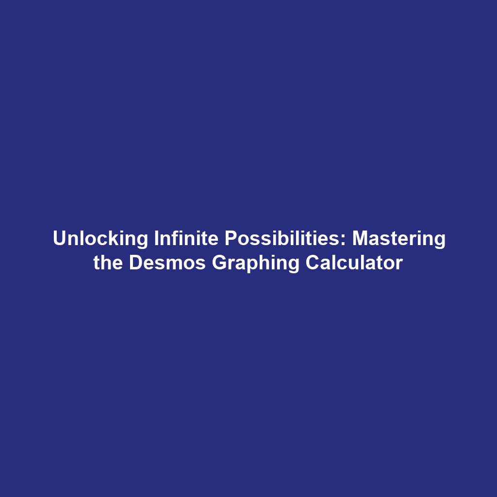 Unlocking Infinite Possibilities: Mastering the Desmos Graphing Calculator