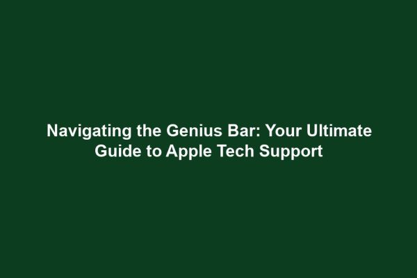 Navigating the Genius Bar: Your Ultimate Guide to Apple Tech Support