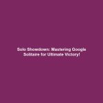 Solo Showdown: Mastering Google Solitaire for Ultimate Victory!