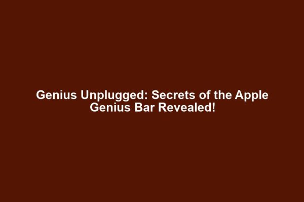 Genius Unplugged: Secrets of the Apple Genius Bar Revealed!