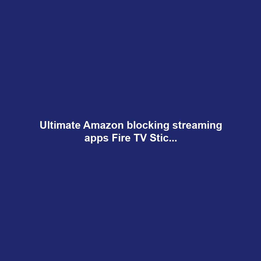 Ultimate Amazon blocking streaming apps Fire TV Stic...