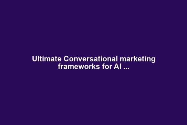 Ultimate Conversational marketing frameworks for AI ...