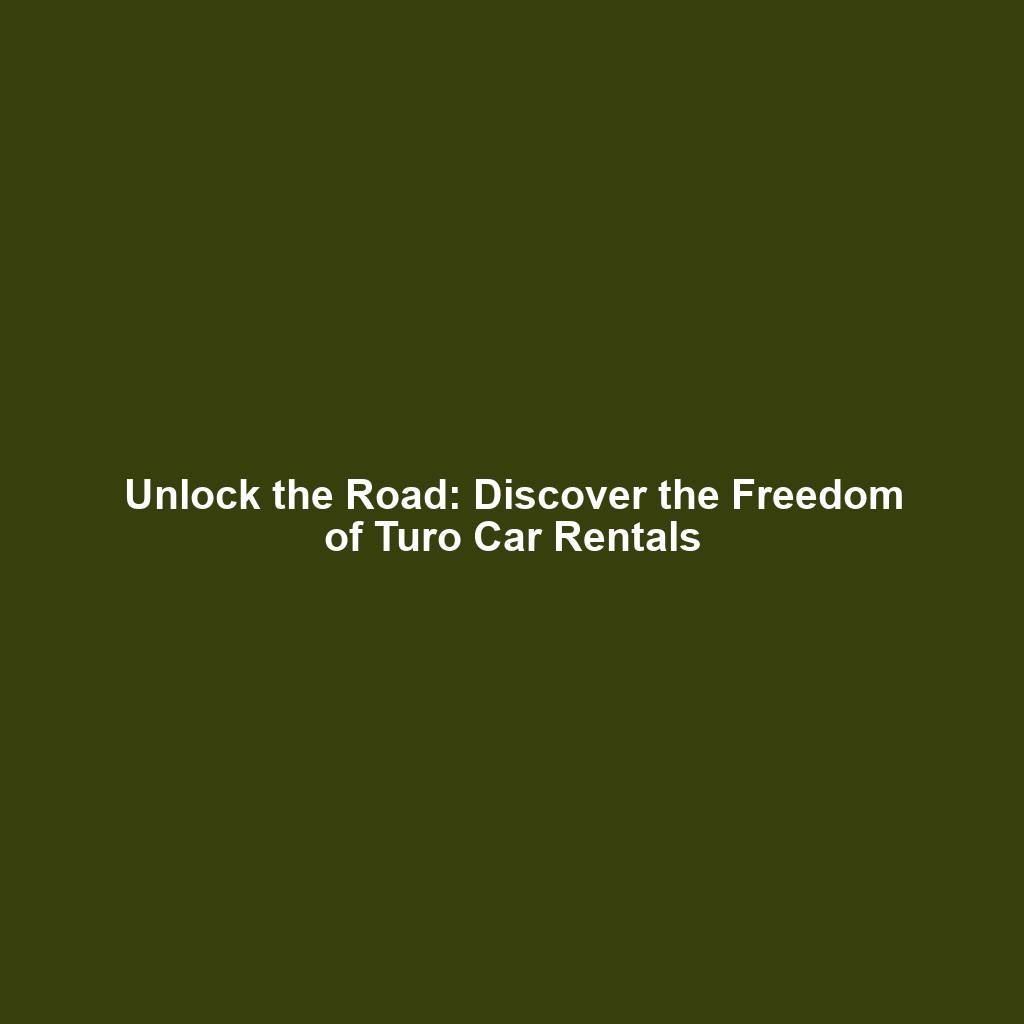 Unlock the Road: Discover the Freedom of Turo Car Rentals