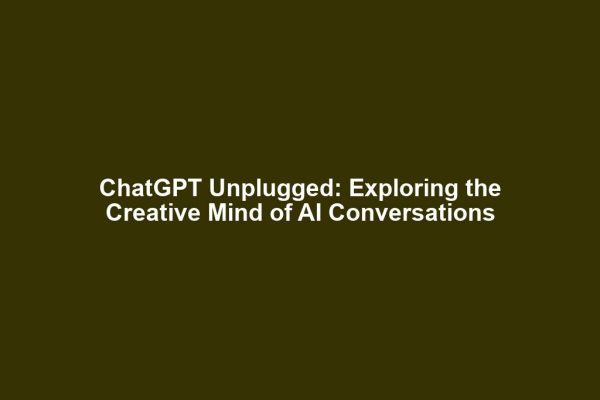 ChatGPT Unplugged: Exploring the Creative Mind of AI Conversations