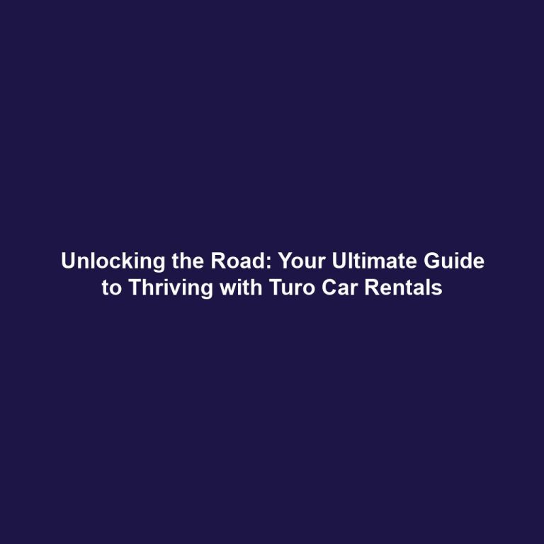Unlocking the Road: Your Ultimate Guide to Thriving with Turo Car Rentals