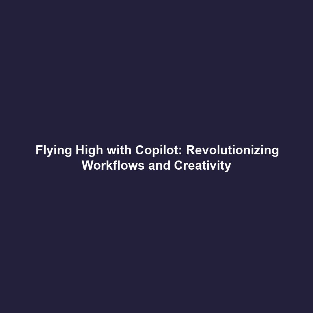 Flying High with Copilot: Revolutionizing Workflows and Creativity